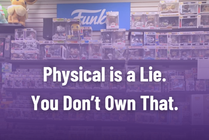 physical media is a lie. You don’t own that.