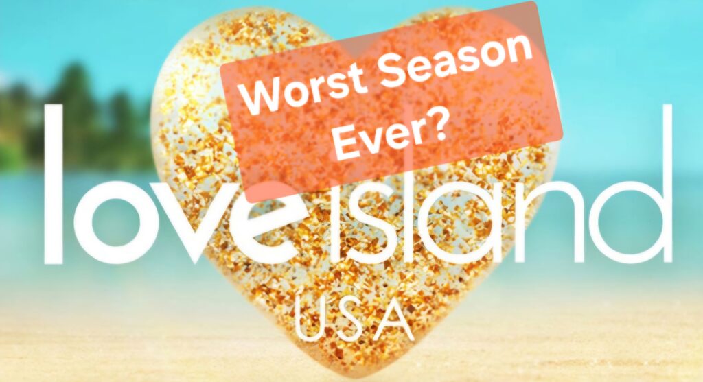 Love Island USA logo, with an overlay saying "Worst Season Ever?"
The image is to give the immediate impression about what the piece will be focused on.