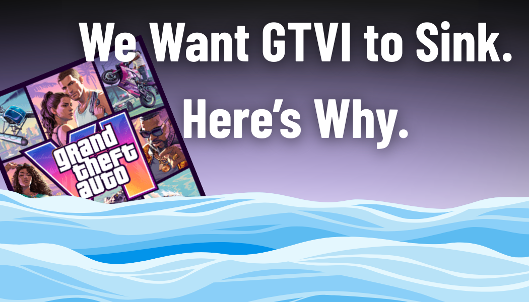 We Don’t Want GTA 6 to Succeed. Here’s Why.