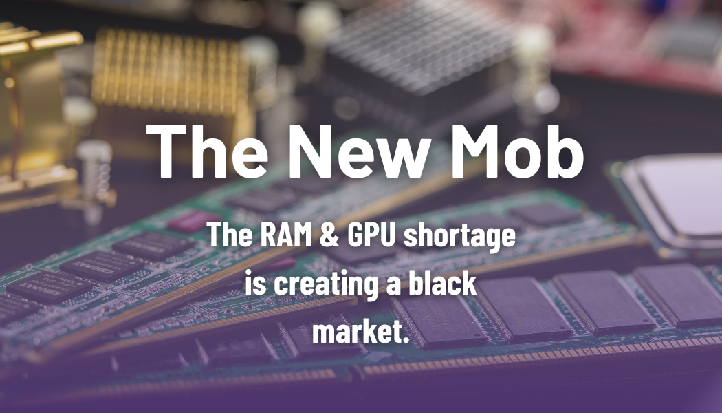 The New Mob: How the RAM & GPU Shortage Is Creating a Black Market